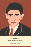 Franz Kafka: Leben und Mysterium: Die offizielle Hommage an den Autor der „Metamorphosen“ und des „Prozesses (German Edition) B0DRSRMMRV Book Cover