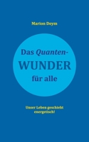 Das Quanten-Wunder: für alle Unser Leben geschieht energetisch! 3740711647 Book Cover