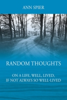 Random Thoughts On a Life, Well, Lived, If Not Always Well-lived 1977242057 Book Cover