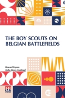 The Boy Scouts On Belgian Battlefields B0DQ98VL7V Book Cover