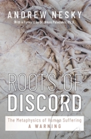 Roots of Discord: The Metaphysics of Human Suffering - A WARNING B0CBQYD23H Book Cover