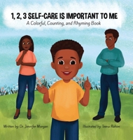 1, 2, 3 Self-Care Is Important To Me: A Colorful, Counting, and Rhyming Book B09Q41BFFW Book Cover