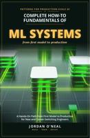 Complete How-To Fundamentals of Machine Learning Systems: Hands-On Path from First Model to Production for New and Career-Switching Engineers (From Machine Learning Model to Production Series) B0H6YZW7N8 Book Cover
