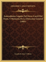 Antecedentes Legales Del Ferro-Carril Del Oeste 1148565973 Book Cover