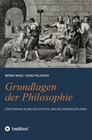 Grundlagen der Philosophie: Einführung in die Geschichte und die Kerndisziplinen 3347034716 Book Cover