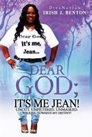 Dear God; It's me Jean! Uncut. Unfiltered. Unmasked. 1727270460 Book Cover