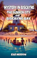 Mystery in Biscayne: The Sunken City of Biscayne Bay B0G4MG433J Book Cover
