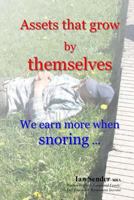 Assets that grow by themselves: We earn more when snoring ... 1986381226 Book Cover