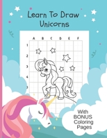 Learn To Draw Unicorns: Bonus Coloring Pages, Draw & Color Unicorn Activity Book - 8" x 11" B08HV8HPPN Book Cover