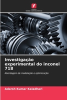 Investigação experimental do inconel 718: Abordagem de modelação e optimização 6205975831 Book Cover