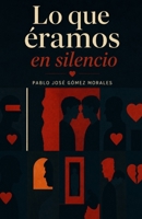 Lo Que Éramos en Silencio (Spanish Edition) B0H2HZVGYF Book Cover