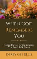 When God Remembers You: Honest Prayers for the Struggles You Don't Talk About (Prayers for Anxiety Relief, Inner Peace, and Strength for Hard Days) B0G3L5DYZT Book Cover