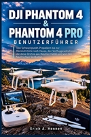 DJI PHANTOM 4 & PHANTOM 4 PRO BENUTZERFÜHRER: Von Schwarzpunkt-Propellern bis zur Rückkehrhöhe nach Hause, den Vorfluggewohnheiten, die diese Drohne ... den Nachrichten fernhalten. (German Edition) B0HKF36W6S Book Cover