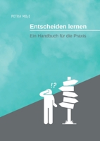 Entscheiden lernen: Ein Handbuch f?r die Praxis 3752683597 Book Cover