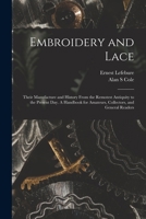 Embroidery and lace; their manufacture and history from the remotest antiquity to the present day. A 1014130611 Book Cover