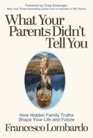 What Your Parents Didn't Tell You : Learning to Hug Ugly Truths to Transform Your Family Dynamic 1963271653 Book Cover