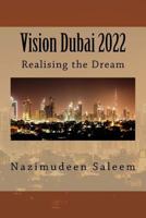 Vision Dubai 2022: Realising the Dream 1536875384 Book Cover
