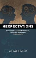 Hexpectations: Breaking the Curse of Unspoken, Unrealistic, and Unmet Expectations 1646457080 Book Cover