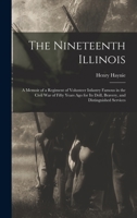 The Nineteenth Illinois; a memoir of a regiment of volunteer infantry famous in the Civil War of fifty years ago for its drill, bravery, and distinguished services - War College Series 1019217782 Book Cover