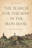 The Search for the Man in the Iron Mask: A Historical Detective Story 1538141442 Book Cover