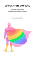 Soy gay y me conozco: manual de supervivencia sobre la homosexualidad masculina (Spanish Edition) B0FJYFR16V Book Cover