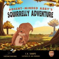 Absent-Minded Abby's Squirrelly Adventure 1956097074 Book Cover