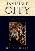 Invisible City: The Architecture of Devotion in Seventeenth-Century Neapolitan Convents 0195117743 Book Cover