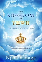 The Kingdom of YHWH, on Earth as it is in Heaven: from Hair Dresser to Corporate Executive & Entrepreneur: To Maverick in Heaven on Earth! A Journey to Discovering; B08FP7LK6K Book Cover