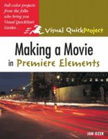 Making a Movie in Premiere Elements: Visual QuickProject Guide 0321321200 Book Cover