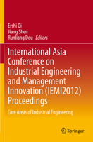 International Asia Conference on Industrial Engineering and Management Innovation (IEMI2012) Proceedings: Core Areas of Industrial Engineering 3642384447 Book Cover