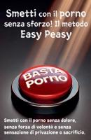 Smetti con il porno senza sforzo! Il metodo Easy Peasy (Italian Edition) B0DZ4WNZTQ Book Cover