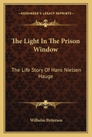 The Light In The Prison Window: The Life Story Of Hans Nielsen Hauge 1432568264 Book Cover
