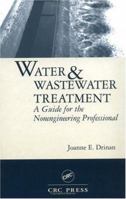 Water and Wastewater Treatment: A Guide for the Nonengineering Professionals 1587160498 Book Cover