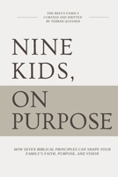 Nine Kids, On Purpose: How Seven Biblical Principles Can Shape Your Family’s Faith, Purpose, and Vision B0FN7LCVJ3 Book Cover