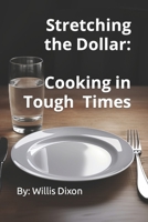 Stretching the Dollar: Cooking in Tough TImes B0CRL2HDZQ Book Cover