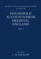 Household Accounts from Medieval England: Part 2: Diet Accounts (ii), Cash, Corn and Stock Accounts, Wardrobe Accounts, Catalogue 0197261132 Book Cover
