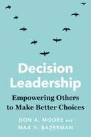 Decision Leadership: Empowering Others to Make Better Choices 0300259697 Book Cover