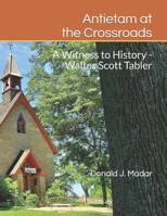 Antietam at the Crossroads: A Witness to History - Walter Scott Tabler 1070693766 Book Cover