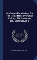 Craftsman Furnishings For The Home Made By Gustav Stickley, The Craftsman, Inc., Eastwood, N. Y 1340471736 Book Cover