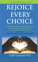 Rejoice Every Choice - Skills to Achieve Success, Happiness and Fulfillment: Book # 4: How to Build Great Relationships 9659255675 Book Cover