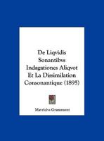 De Liqvidis Sonantibvs Indagationes Aliqvot Et La Dissimilation Consonantique (1895) 1161045929 Book Cover