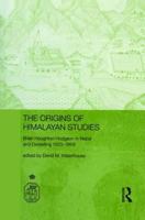 The Origins of Himalayan Studies: Brian Houghton Hodgson in Nepal and Darjeeling (Royal Asiatic Society Books) 0415312159 Book Cover