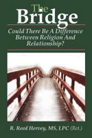 The Bridge: Could There be a Difference Between Religion and Relationship? 1979005397 Book Cover