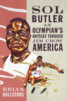 Sol Butler: An Olympian's Odyssey through Jim Crow America (SPS) 0252046978 Book Cover