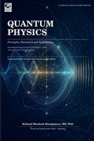 QUANTUM PHYSICS: Principles, Structures and Applications Foundations through Quantum Information, Optics, Thermodynamics and Applications (Gradute Physics) B0H9JMXSN7 Book Cover