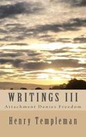 Writings III: Attachment Denies Freedom 1523259760 Book Cover