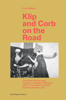 Klip and Corb on the Road: The Dual Diaries and Legacies of August Klipstein and Le Corbusier on their Eastern Journey, 1911 3858818178 Book Cover