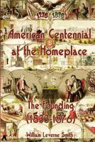 American Centennial at the Homeplace: The Founding (1833-1876) 1501085026 Book Cover