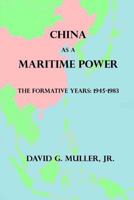 China as a Maritime Power: The Formative Years: 1945-1983 1530313597 Book Cover