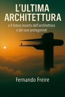 L’ULTIMA ARCHITETTURA: e il futuro incerto dell’architettura e dei suoi protagonisti (Italian Edition) B0FHHPCW53 Book Cover